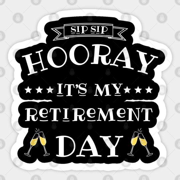 Sip sip hooray it’s my retirement day Sticker by JustBeSatisfied